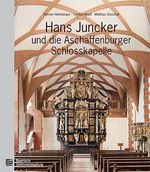externer Link zur Publikation "Hans Juncker und die Aschaffenburger Schlosskapelle" im Online-Shop